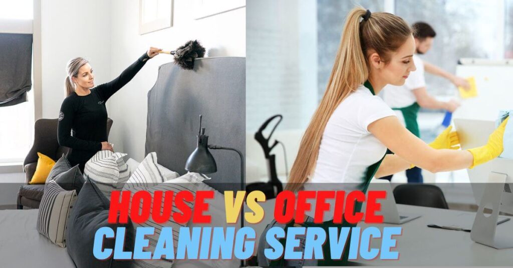 What is the difference between House Cleaning Services Vs Office Cleaning Services?