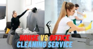 What is the difference between House Cleaning Services Vs Office Cleaning Services?